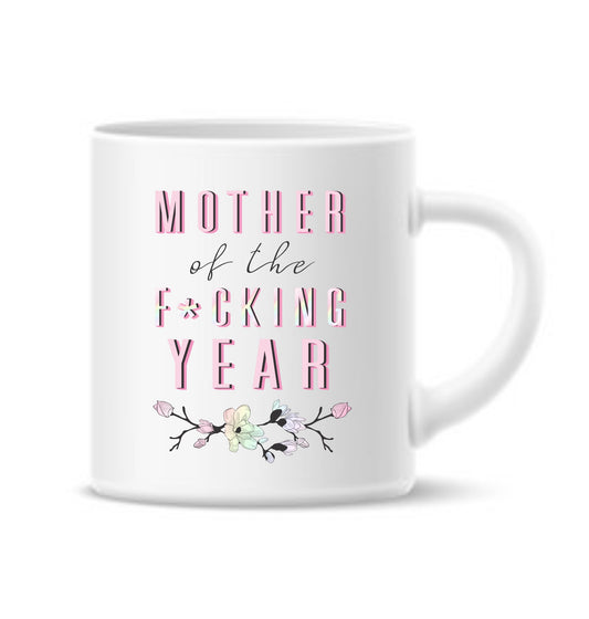 Mother of the F* Year Mug